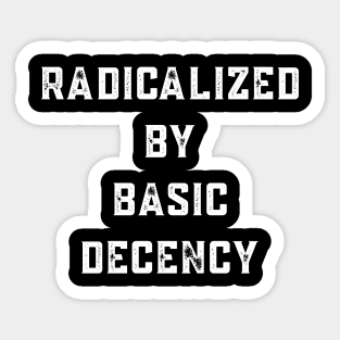 radicalized-by-basic-decency Sticker